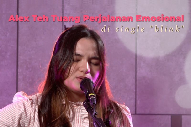 Alex Teh tuang perjalanan emosional di single “Blink” – ANTARA News